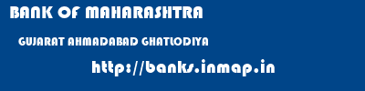 BANK OF MAHARASHTRA  GUJARAT AHMADABAD GHATLODIYA   banks information 